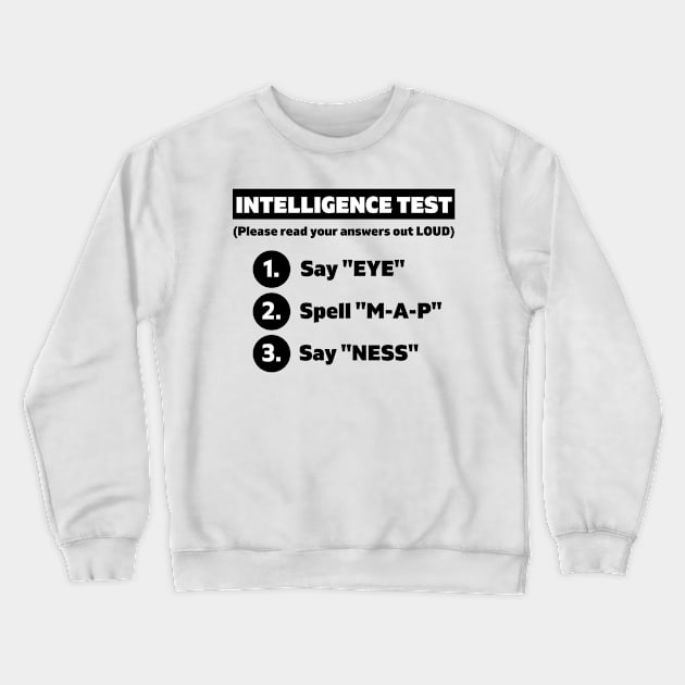 Intelligence Test Say Eye M A P Ness funny dad parents joke Crewneck Sweatshirt by BilalArt95